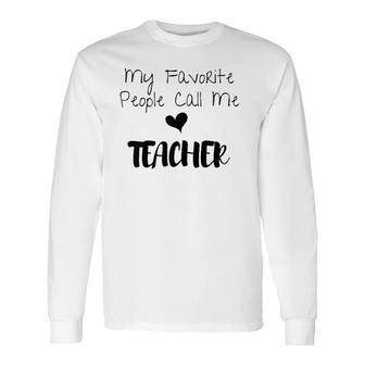 My Favorite People Call Me Teacher Long Sleeve T-Shirt T-Shirt | Mazezy