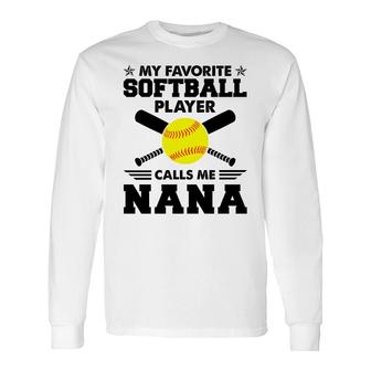 My Favorite Softball Player Calls Me Nana Long Sleeve T-Shirt - Thegiftio