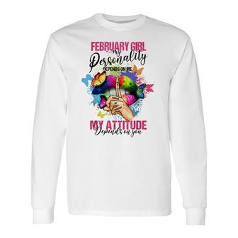 February Girl My Personality Depends On Me My Attitude Long Sleeve T-Shirt - Thegiftio UK