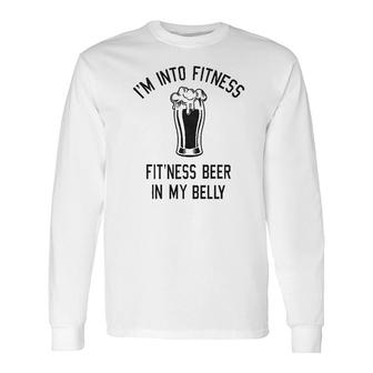 Im Into Fitness Fitting This Beer In My Belly Drinking Long Sleeve T-Shirt - Thegiftio UK