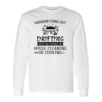 Weekend Forecast Drifting With No Chance Of House Cleaning Or Cooking Long Sleeve T-Shirt T-Shirt | Mazezy