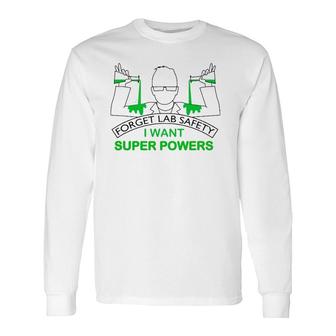 Forget Lab Safety I Want Super Powers Tee Chemistry Long Sleeve T-Shirt T-Shirt | Mazezy