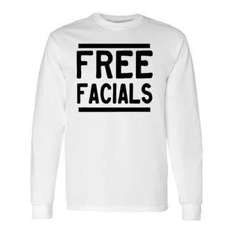 Free Facials Slogan Joke Long Sleeve T-Shirt | Mazezy