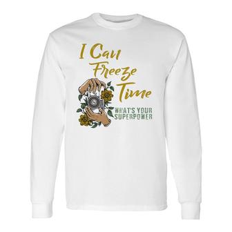 I Can Freeze Time Superpower Floral Camera Photographer Long Sleeve T-Shirt T-Shirt | Mazezy