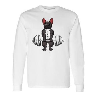 French Bulldog Deadlifts Dog Fitness Weightlifting Long Sleeve T-Shirt | Mazezy