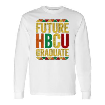 Future Hbcu Graduate Historical Black College Alumni Long Sleeve T-Shirt T-Shirt | Mazezy