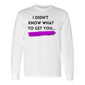 , Gag , , I Didn't Know What To Get You Long Sleeve T-Shirt | Mazezy