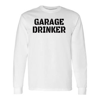 Garage Drinker Humor Vintage Long Sleeve T-Shirt T-Shirt | Mazezy