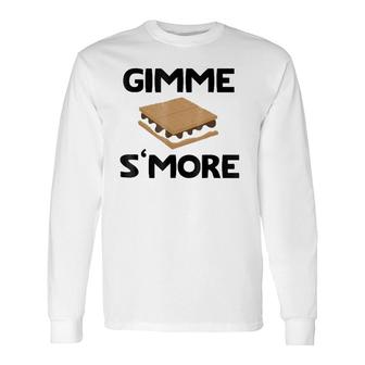 Gimme S'more I Want Smores Long Sleeve T-Shirt | Mazezy