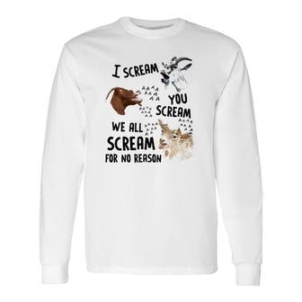 Goat I Scream You Scream We All Scre-Am For No Reason Long Sleeve T-Shirt T-Shirt | Mazezy