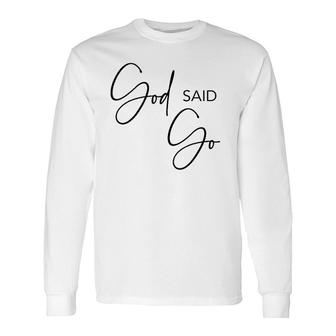 God Said Go Jesus Christ Religious Christian Have Faith Long Sleeve T-Shirt T-Shirt | Mazezy