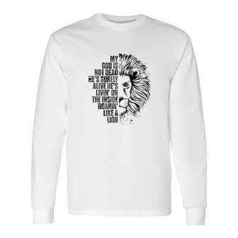God Is Not Dead Hes Alive Roaring Like Lion Christian Faith Long Sleeve T-Shirt - Thegiftio UK