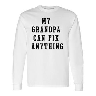 My Grandpa Can Fix Anything Grandfather Long Sleeve T-Shirt T-Shirt | Mazezy