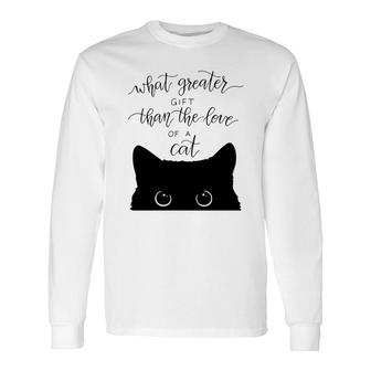 What Greater Than The Love Of A Cat Long Sleeve T-Shirt T-Shirt | Mazezy