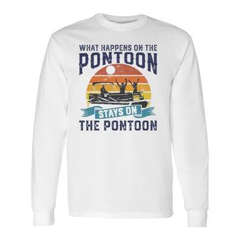 What Happens On The Pontoon Boat Boating Long Sleeve T-Shirt T-Shirt | Mazezy