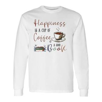 Happiness Is Cup Of Coffee & Good Book Reading Habit Long Sleeve T-Shirt | Mazezy