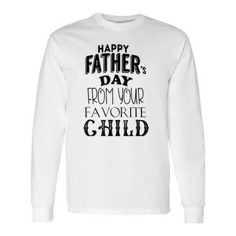 Happy Father's Day From Your Favorite Child Long Sleeve T-Shirt T-Shirt | Mazezy