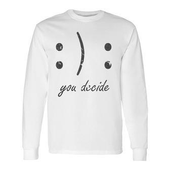 Happy Or Sad Face You Decide Dark Long Sleeve T-Shirt T-Shirt | Mazezy