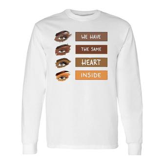 We Have The Same Heart Inside Black History Month Long Sleeve T-Shirt T-Shirt | Mazezy