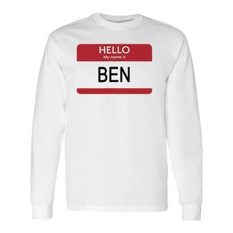 Hello My Name Is Ben Name Tag Long Sleeve T-Shirt T-Shirt | Mazezy
