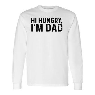 Hi Hungry, I'm Dad Father’S Day Long Sleeve T-Shirt | Mazezy