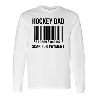 Hockey Dad Scan For Payment Sport Dad Father's Day Long Sleeve T-Shirt T-Shirt | Mazezy
