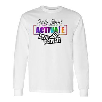 Holy Spirit Activate Activate Activate Long Sleeve T-Shirt T-Shirt | Mazezy
