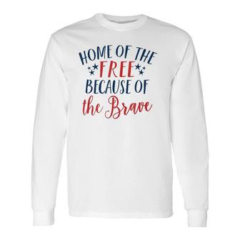 Home Of The Free Because The Brave Patriotic 4Th July Long Sleeve T-Shirt | Mazezy CA