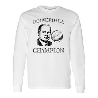 Hooverball President Herbert Hoover Ball Long Sleeve T-Shirt | Mazezy