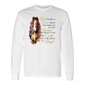 Horse God Made A Horse From The Breath Of The Wind The Beauty Of The Earth And The Soul Of An Angel Long Sleeve T-Shirt T-Shirt | Mazezy