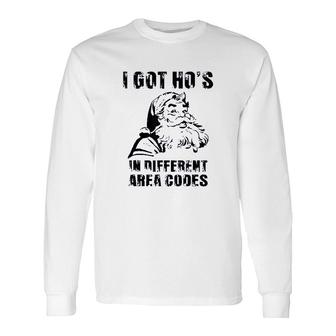 I Got Hos In Different Area Codes Santa Long Sleeve T-Shirt