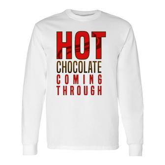 Hot Chocolate Hot Chocolate Coming Through Long Sleeve T-Shirt | Mazezy