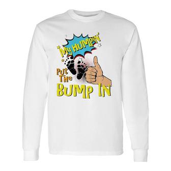 My Humpin' Put The Bump In New Baby Dad Father's Day Long Sleeve T-Shirt T-Shirt | Mazezy