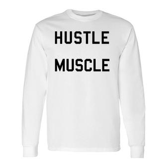 Hustle To Get That Muscle Weight Lifting Long Sleeve T-Shirt T-Shirt | Mazezy