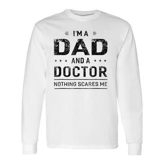 I'm A Dad And Doctor Fathers Day Long Sleeve T-Shirt T-Shirt | Mazezy