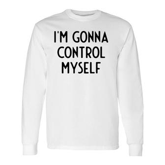 I'm Gonna Control Myself I White Lie Party Long Sleeve T-Shirt | Mazezy
