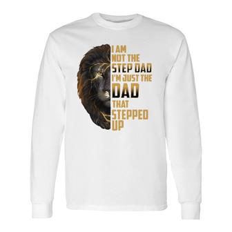 I'm Not The Stepdad I'm The Dad That Stepped Up Father's Day Long Sleeve T-Shirt T-Shirt | Mazezy