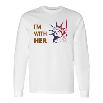 I'm With Her Statue Of Liberty Patriotic S Long Sleeve T-Shirt T-Shirt | Mazezy