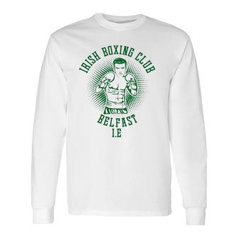 Irish Boxing Club Belfast For Dad Him Ireland Long Sleeve T-Shirt T-Shirt | Mazezy
