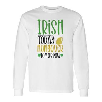 Irish Today Green Clover St Patrick's Day Long Sleeve T-Shirt T-Shirt | Mazezy