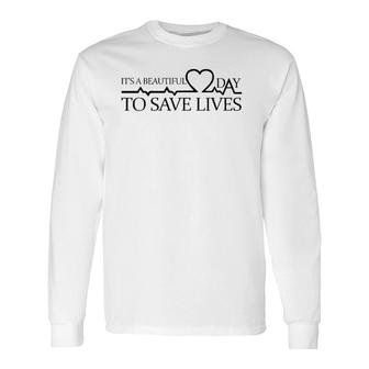 It's A Beautiful Day To Save Lives Doctor Nurse Rn Long Sleeve T-Shirt T-Shirt | Mazezy
