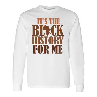 It's Black History For Me 247365 Pride African American Long Sleeve T-Shirt T-Shirt | Mazezy UK