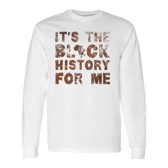 It's The Black History For Me Black History Month African Long Sleeve T-Shirt T-Shirt | Mazezy