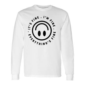 It's Fine I'm Fine Everything Is Fine Graphic Long Sleeve T-Shirt T-Shirt | Mazezy