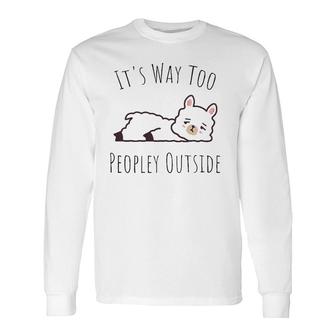 It's Way Too Peopley Outside Kawaii Cute Llama Introvert Long Sleeve T-Shirt T-Shirt | Mazezy