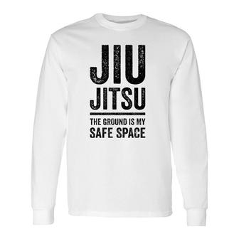 Jiu Jitsu The Ground Is My Safe Space Grappling Long Sleeve T-Shirt T-Shirt | Mazezy