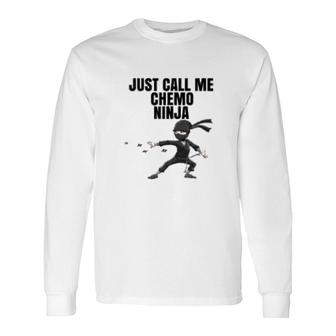 Just Call Me Ninja Chemo Long Sleeve T-Shirt T-Shirt | Mazezy