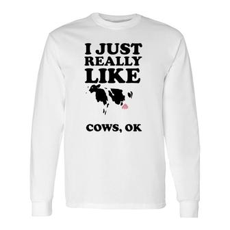 I Just Really Like Cows Ok Cool I Heart Cows Long Sleeve T-Shirt T-Shirt | Mazezy UK