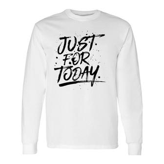 Just For Today Na Recovery 3 Colors Long Sleeve T-Shirt T-Shirt | Mazezy