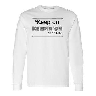 Keep On Keepin' On Joe Dirte Quote V-Neck Long Sleeve T-Shirt T-Shirt | Mazezy